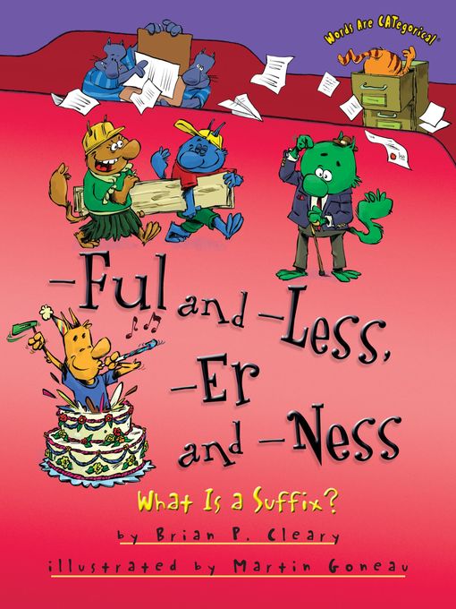 Title details for -Ful and -Less, -Er and -Ness by Brian P. Cleary - Available